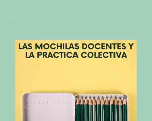 Las Mochilas Docentes y la Practica Colectiva-2
