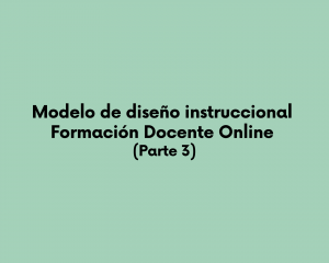 Modelo de diseño instruccional: Formación Docente Online