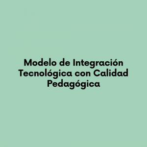 Modelo de Integración Tecnológica con Calidad Pedagógica