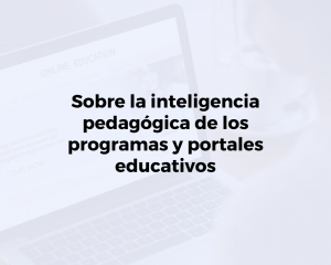 Sobre la inteligencia pedagógica de los programas y portales educativos