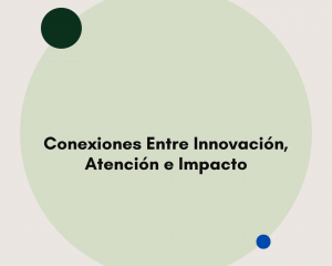 Conexiones Entre Innovación, Atención e Impacto